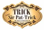 TRICK ! Starring Sir Pat-Trick